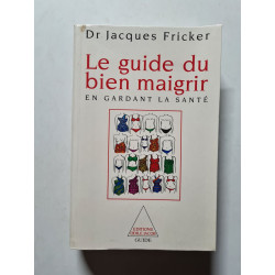 Le guide du bien maigrir ... en gardant la sante