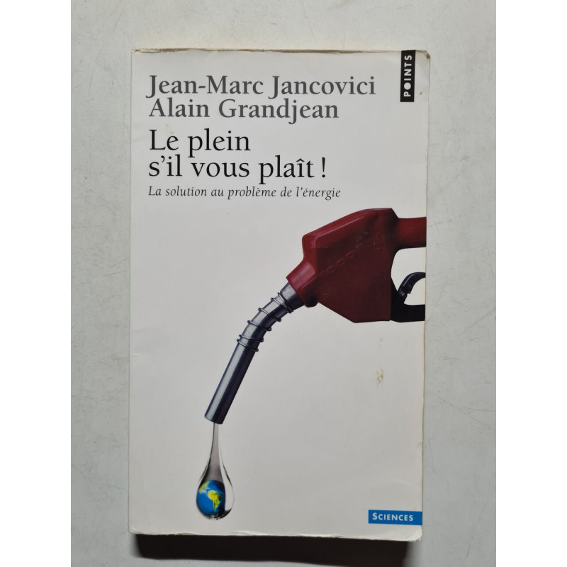 Le plein s'il vous plaît ! : La solution au problème de l'énergie...