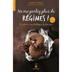 Ne me parlez plus de régimes ! : Le retour à une diététique du bon...