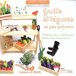 Fruits et légumes en pâte polymère - Mettez des vitamines dans vos...