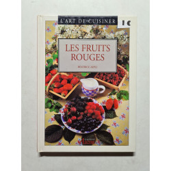 L'art de cuisiner: Les fruits rouges