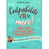 Culpabilité ta mère !: Confessions d'une maman d'aujourd'hui pour...