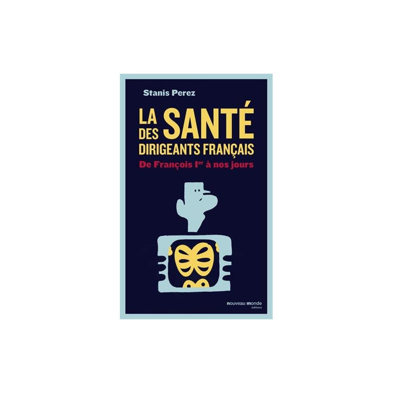 La santé des dirigeants français : De François 1er à nos jours