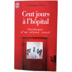 Cent Jours A L'Hopital. Chronique D'Un Sejour Force