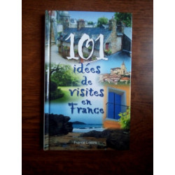 101 idées de visites en France France loisirs