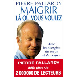 MAIGRIR LA OU VOUS VOULEZ. Avec les énergies du corps et de l'esprit