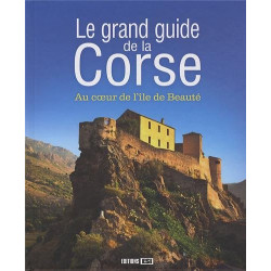 Le grand guide de la Corse : Au coeur de l'île de beauté
