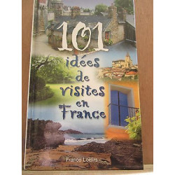 101 Idées de Visites en France France loisirs