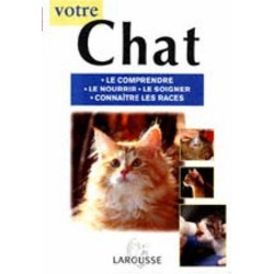 Votre chat. Le comprendre le nourrir le soigner conaître les races