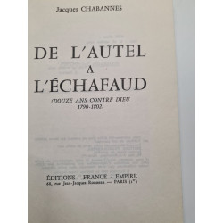 De l'autel a l'echafaud. ( douze ans contre dieu 1790 - 1802 )