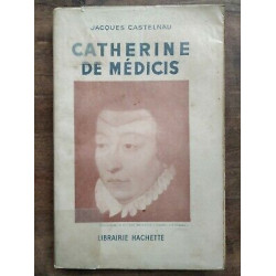 Jacques Castelnau Catarina de Médicis Librairie hachette