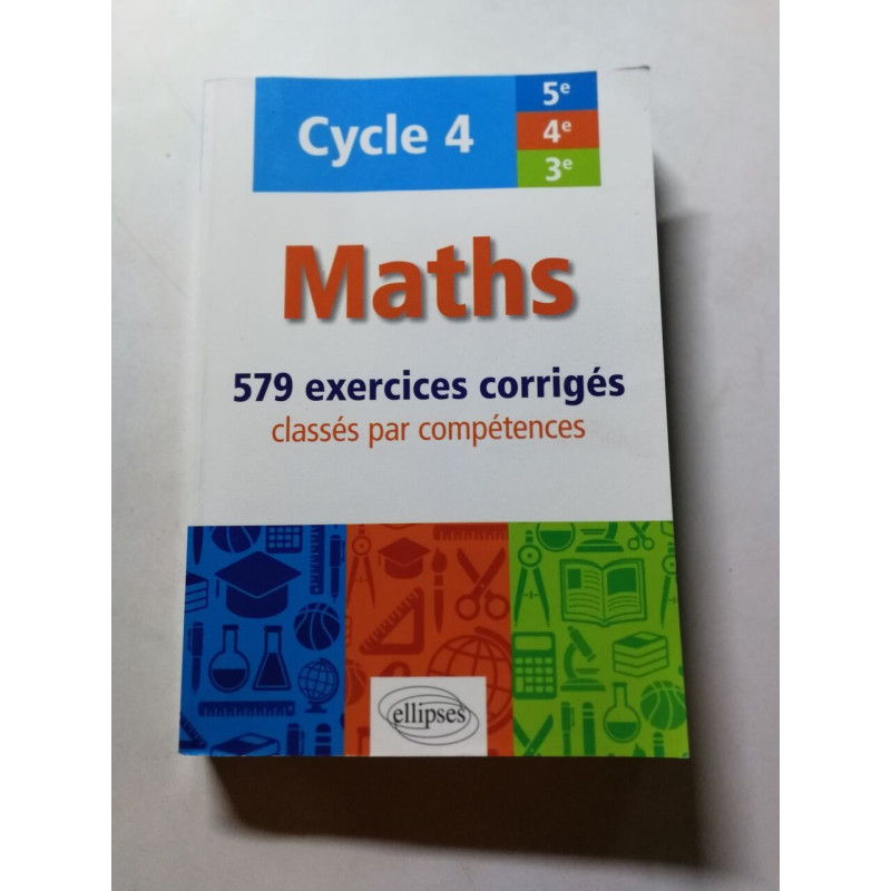 Maths - cycle 4 (5e 4e et 3e) - 579 exercices corrigés classés par...