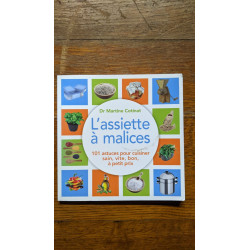 L'assiette a malices: 100 astuces pour cuisiner sain vite bon à...