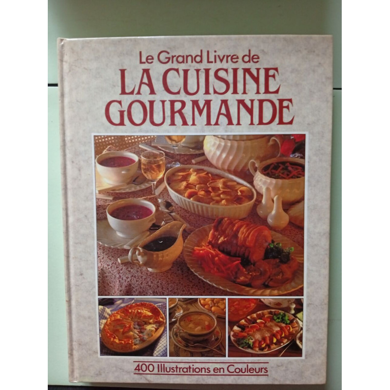 Le grand livre de la cuisine gourmande - 400 illustrations en couleurs