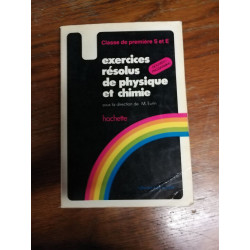 Exercices résolus de physique et de chimie : Classes de 1A S et E