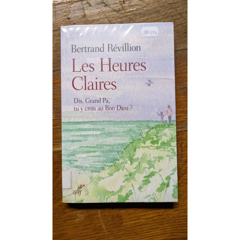 LES HEURES CLAIRES: Dis Grand Pa tu y crois au Bon Dieu