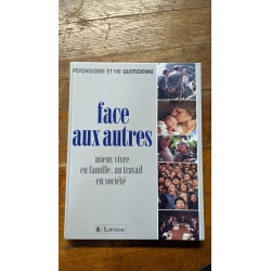 Face aux autres : mieux vivre en famille au travail en societe...