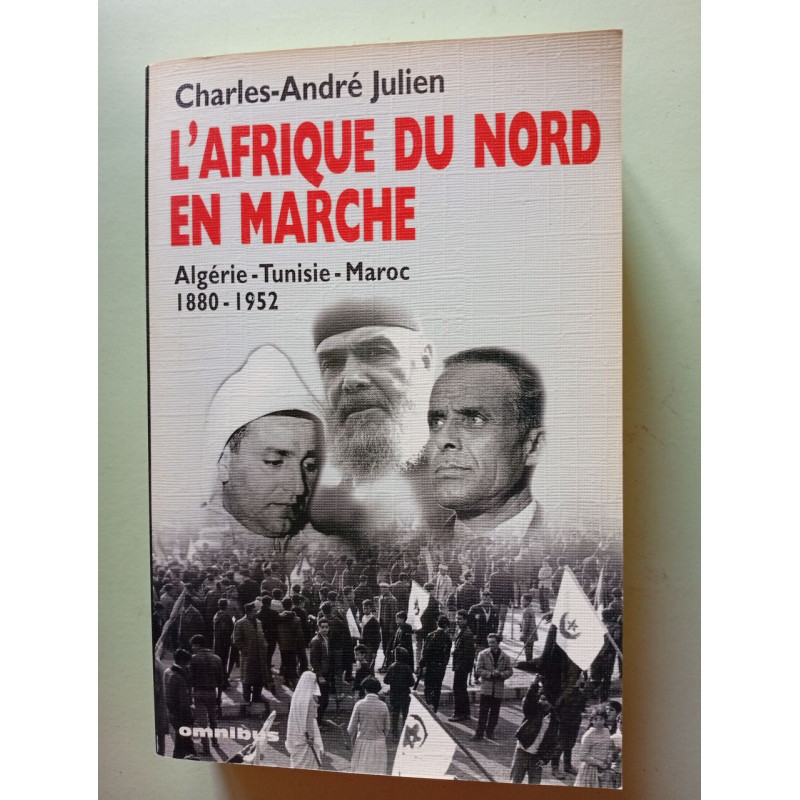 L'Afrique du Nord en marche: Algérie Tunisie Maroc 1880-1952