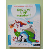 Eloi tu es trop maladroit