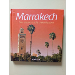 Marrakech : Les secrets de la cité millénaire