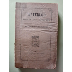 Waterloo. Étude de la campagne de 1815