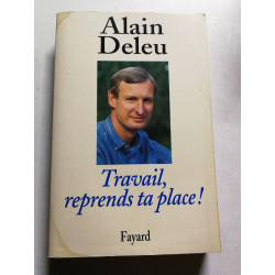 Travail reprends ta place !: Libres paroles d'un syndicaliste