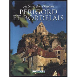 Les Secrets De Nos Regions LE PERIGORD ET LE BORDELAIS