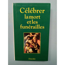 Célébrer la mort et les funérailles desclée