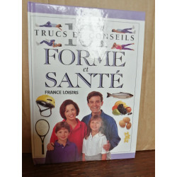 Forme et santé 101 Trucs et conseils France loisirs