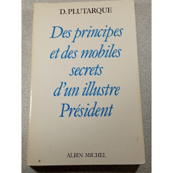 Des principes et des mobiles secrets d'un illustre Président