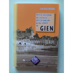 Petite histoire de la ville des seigneurs et du comté de Gien