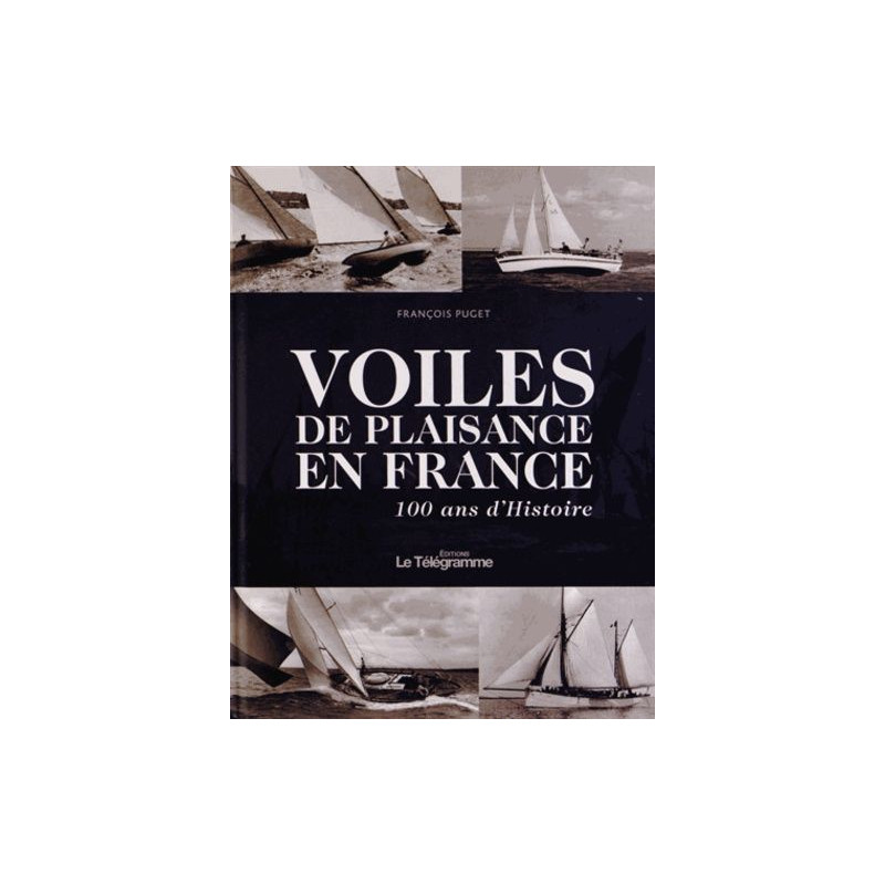 VOILES DE PLAISANCE EN FRANCE 100 ANS D'HISTOIRE