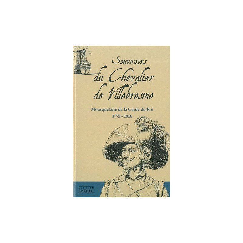 Souvenirs du Chevalier de Villebresme : Mousquetaire de la Garde...