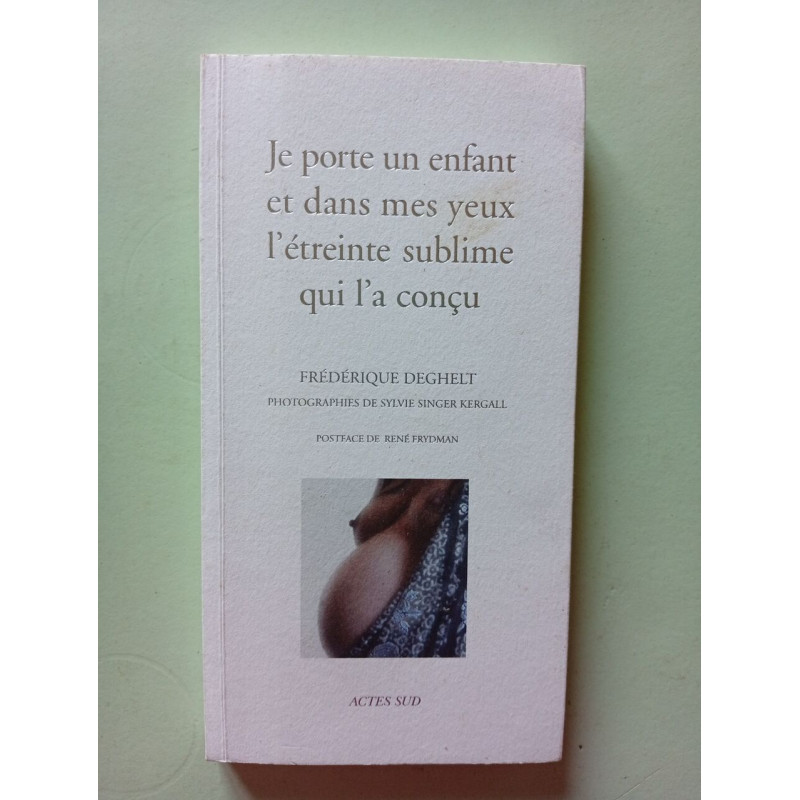 Je porte un enfant et dans mes yeux l'étreinte sublime qui l'a conçu