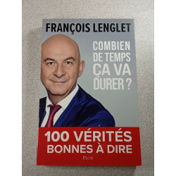 Combien de temps ça va durer ? 100 vérités bonnes à dire