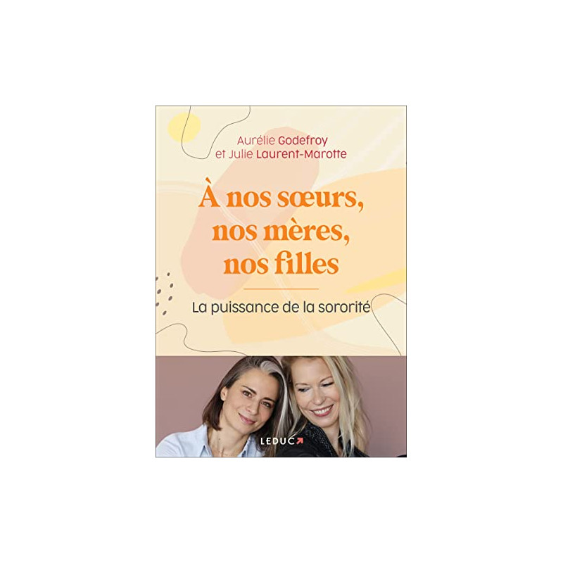 A nos soeurs nos mères et nos filles: La puissance de la sororité