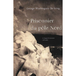 Prisonnier du pôle Nord : Le Voyage de la Jeannette 1879-1881