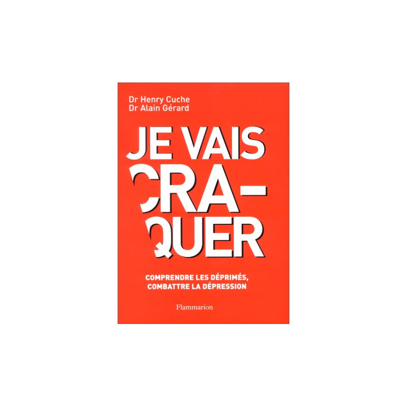 Je vais craquer : Comprendre les déprimés combattre la dépression