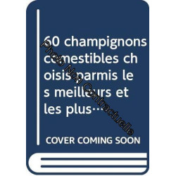 60 champignons comestibles choisis parmis les meilleurs et les...