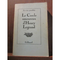 Les vies parallèles Le Cercle amoureux d'Henry Legrand Gallimard