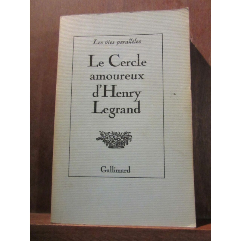 Les vies parallèles Le Cercle amoureux d'Henry Legrand Gallimard