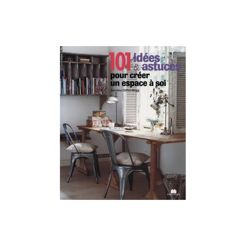 101 idées et astuces pour créer un espace à soi : Idées originales...