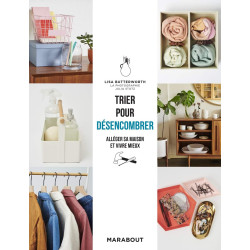 Trier pour désencombrer: Alléger son intérieur et vivre mieux