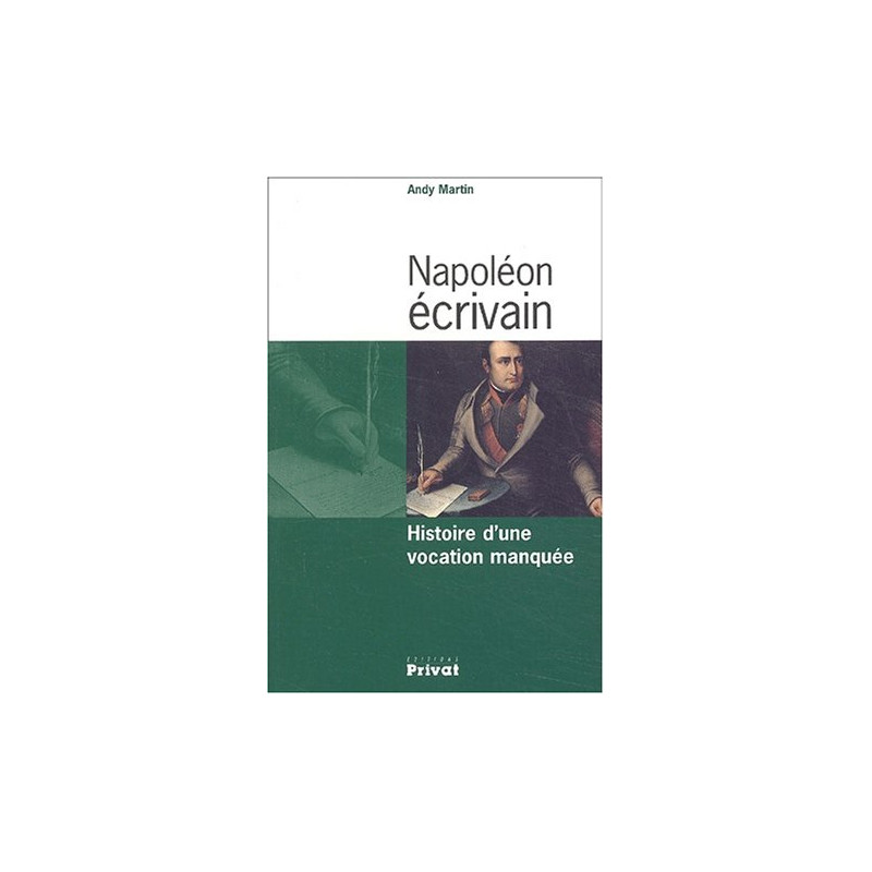 Napoléon écrivain. : Histoire d'une vocation manquée