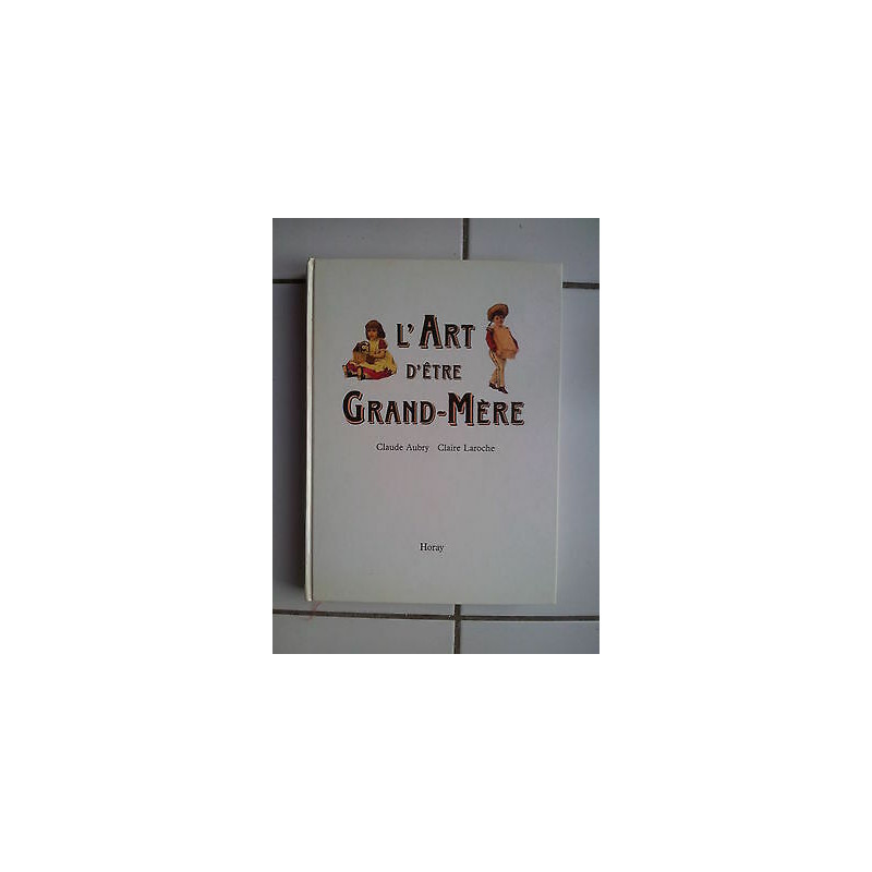 Claude Aubry Claire Laroche L'art d'être Grand Mère