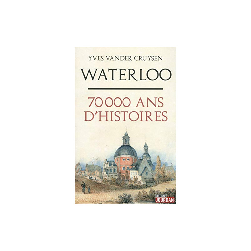 Waterloo 70 000 ans d'histoires