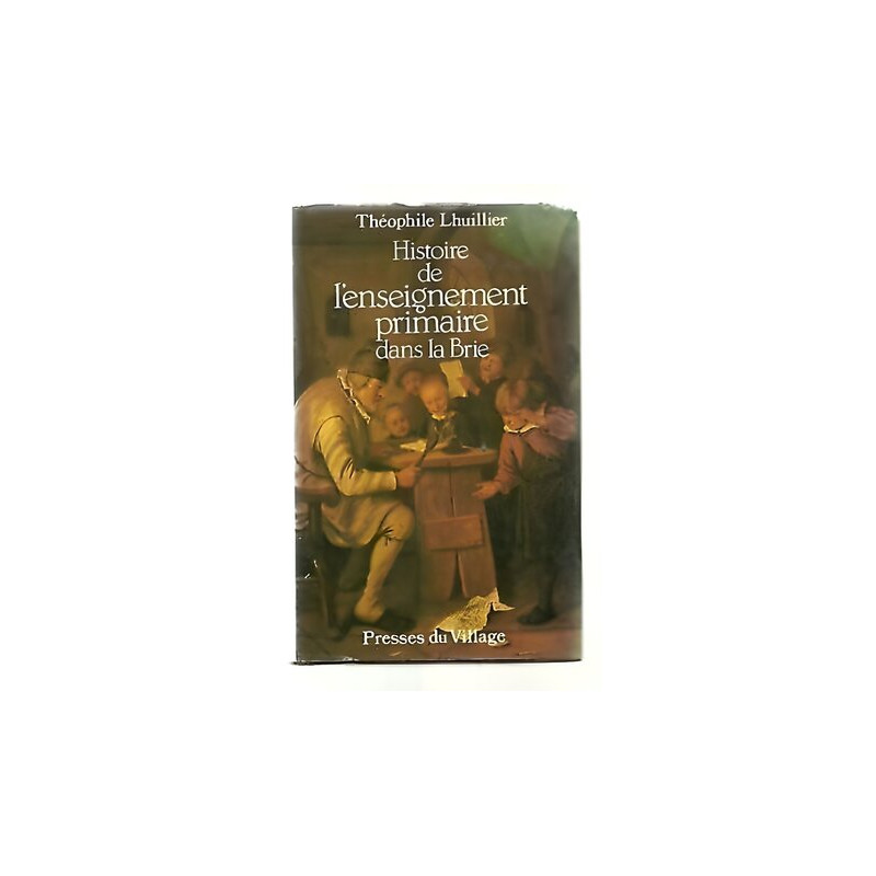 LHUILLIER Histoire enseignement primaire dans la Brie