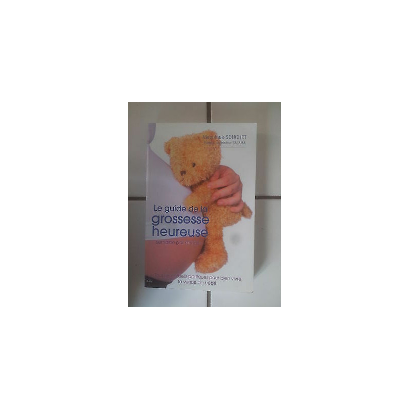 Véronique SOUCHET Le guide de la grossesse heureuse semaine après...