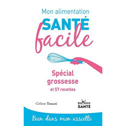 Mon alimentation-santé facile spécial grossesse: et 57 recettes