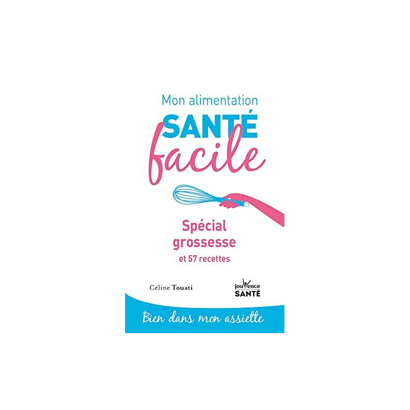 Mon alimentation-santé facile spécial grossesse: et 57 recettes